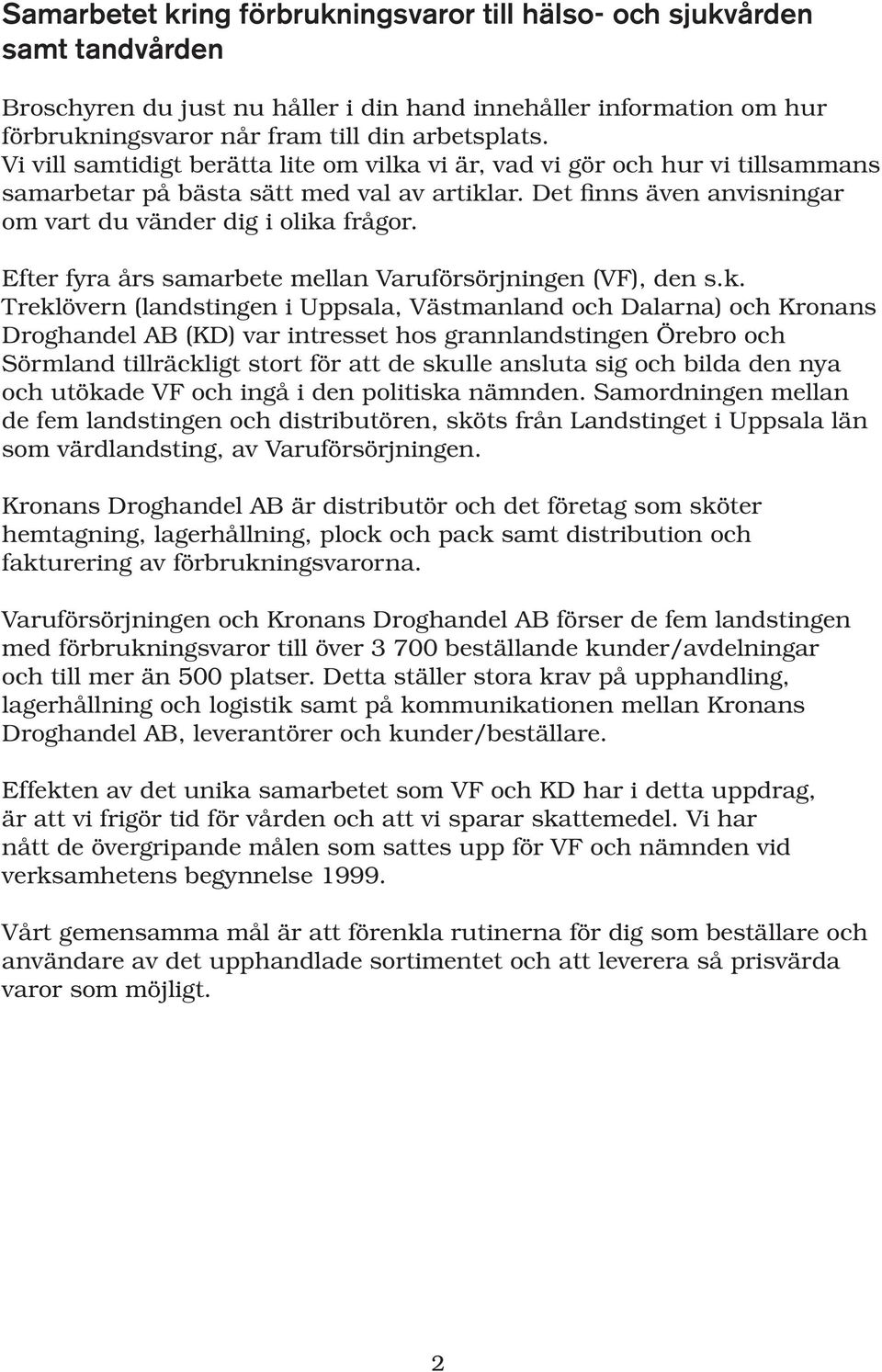 Efter fyra års samarbete mellan Varuförsörjningen (VF), den s.k.