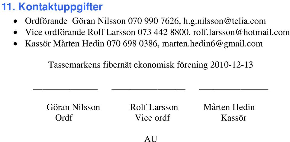 com Kassör Mårten Hedin 070 698 0386, marten.hedin6@gmail.