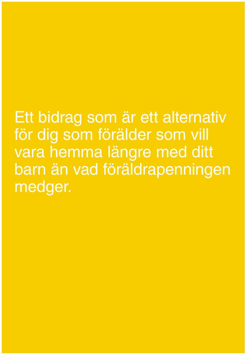 som vill vara hemma längre med