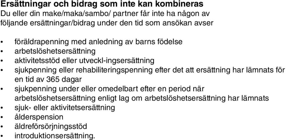 rehabiliteringspenning efter det att ersättning har lämnats för en tid av 365 dagar sjukpenning under eller omedelbart efter en period när