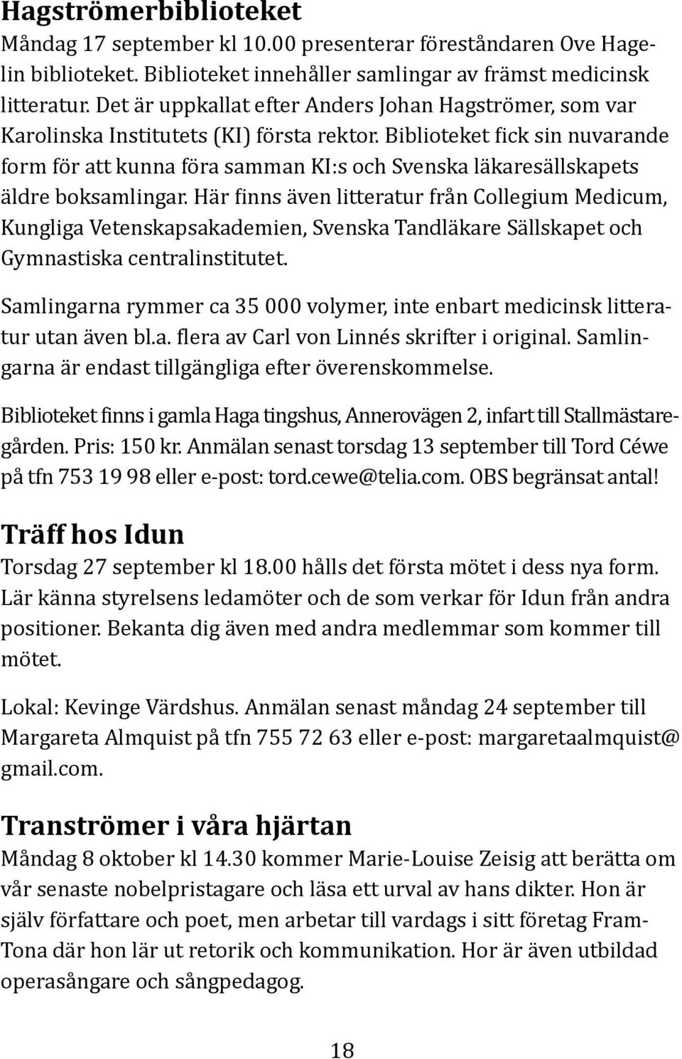 Biblioteket fick sin nuvarande form för att kunna föra samman KI:s och Svenska läkaresällskapets äldre boksamlingar.