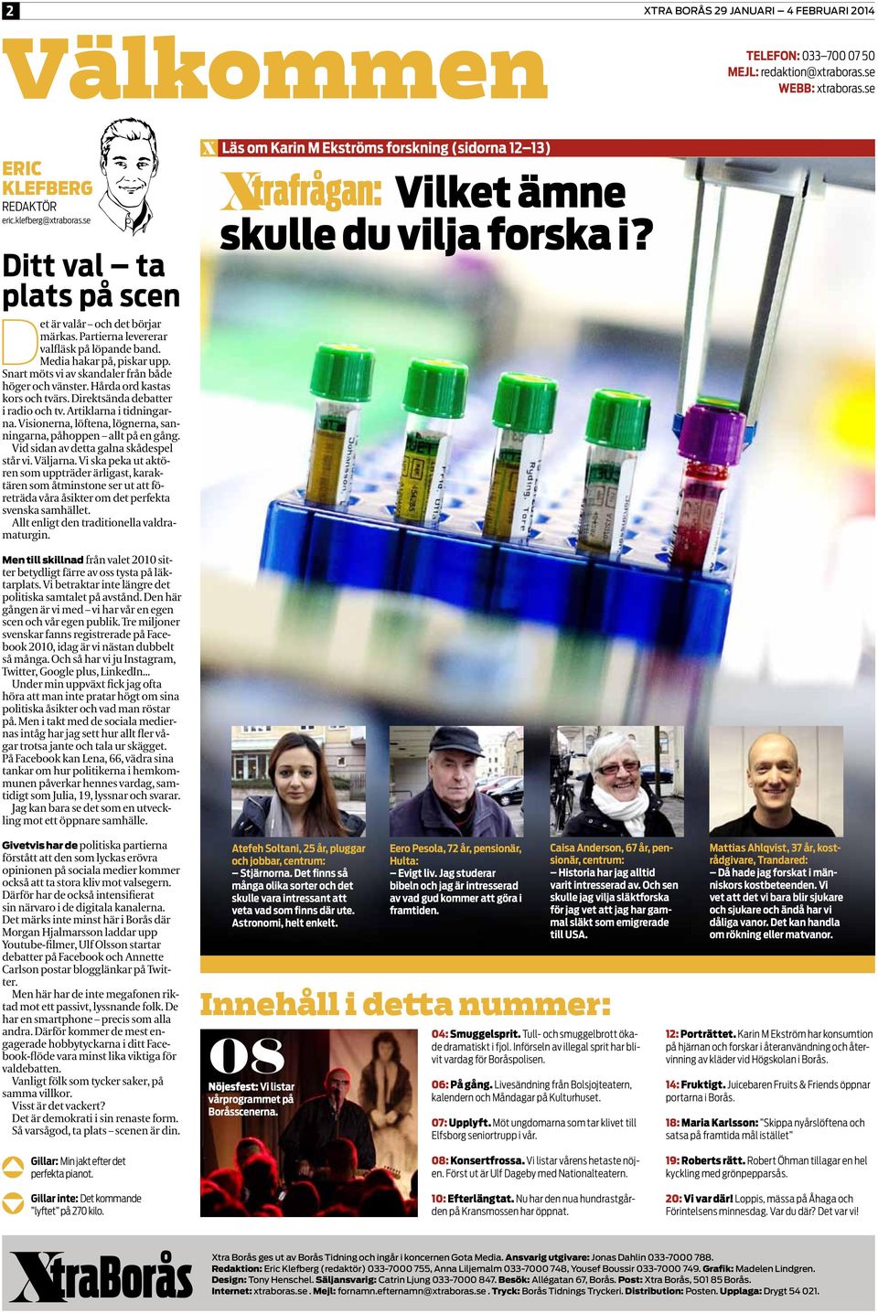 Hårda ord kastas kors och tvärs. Direktsända debatter i radio och tv. Artiklarna i tidningarna. Visionerna, löftena, lögnerna, sanningarna, påhoppen allt på en gång.