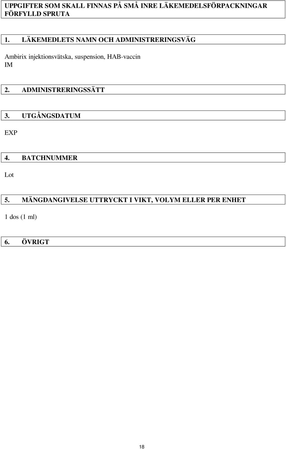 suspension, HAB-vaccin IM 2. ADMINISTRERINGSSÄTT 3. UTGÅNGSDATUM EXP 4.