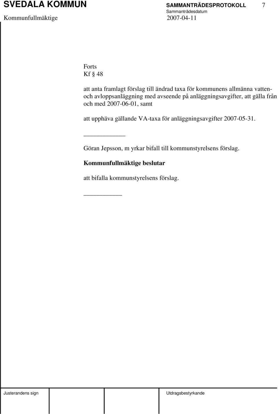 gälla från och med 2007-06-01, samt att upphäva gällande VA-taxa för anläggningsavgifter