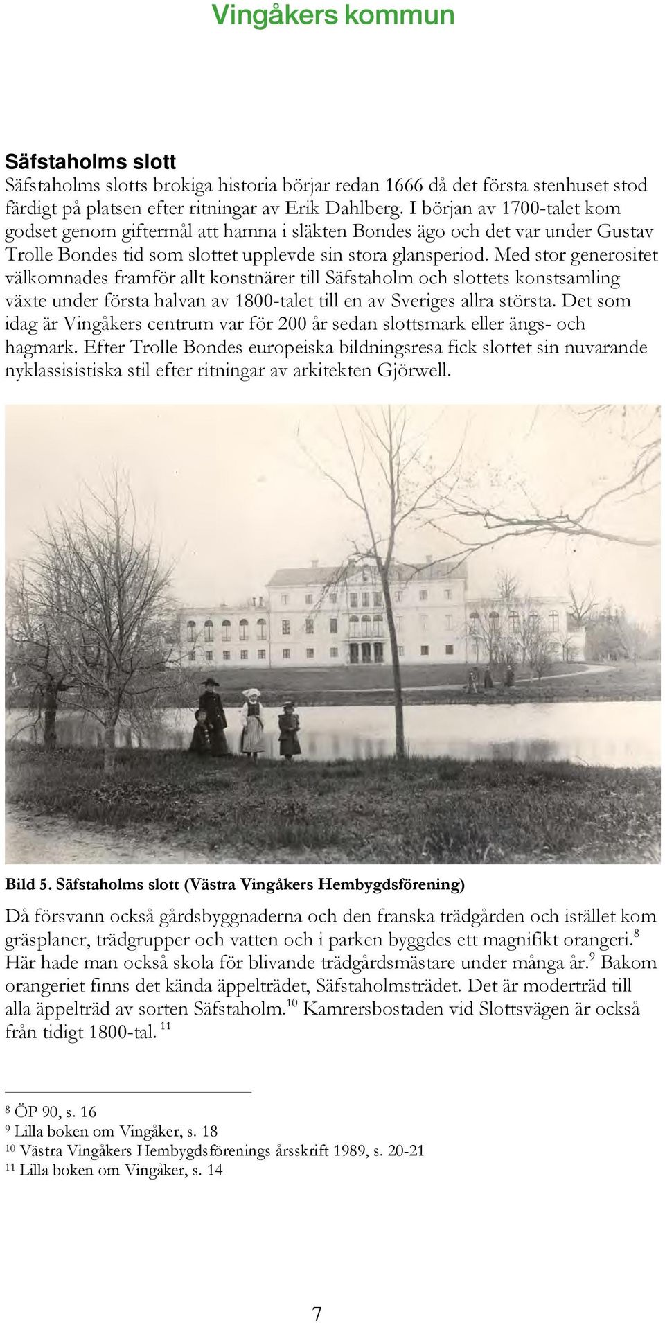 Med stor generositet välkomnades framför allt konstnärer till Säfstaholm och slottets konstsamling växte under första halvan av 1800-talet till en av Sveriges allra största.