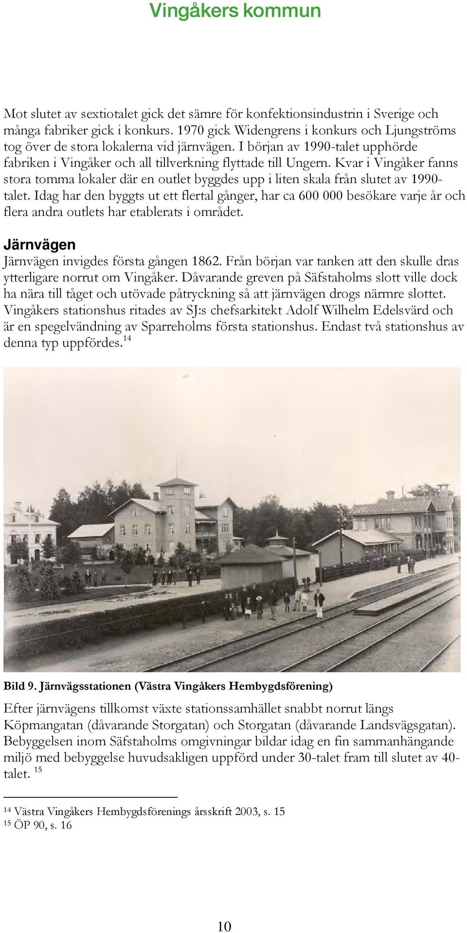 Kvar i Vingåker fanns stora tomma lokaler där en outlet byggdes upp i liten skala från slutet av 1990- talet.