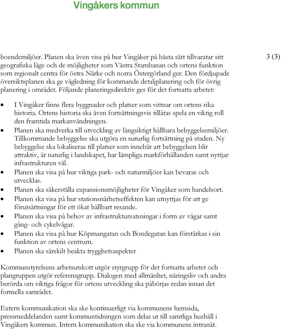 Östergötland ger. Den fördjupade översiktsplanen ska ge vägledning för kommande detaljplanering och för övrig planering i området.