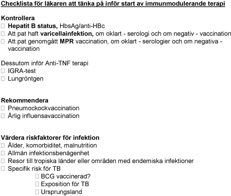 terapi IGRA-test Lungröntgen Rekommendera Pneumockockvaccination Årlig influensavaccination Värdera riskfaktorer för infektion Ålder, komorbiditet,