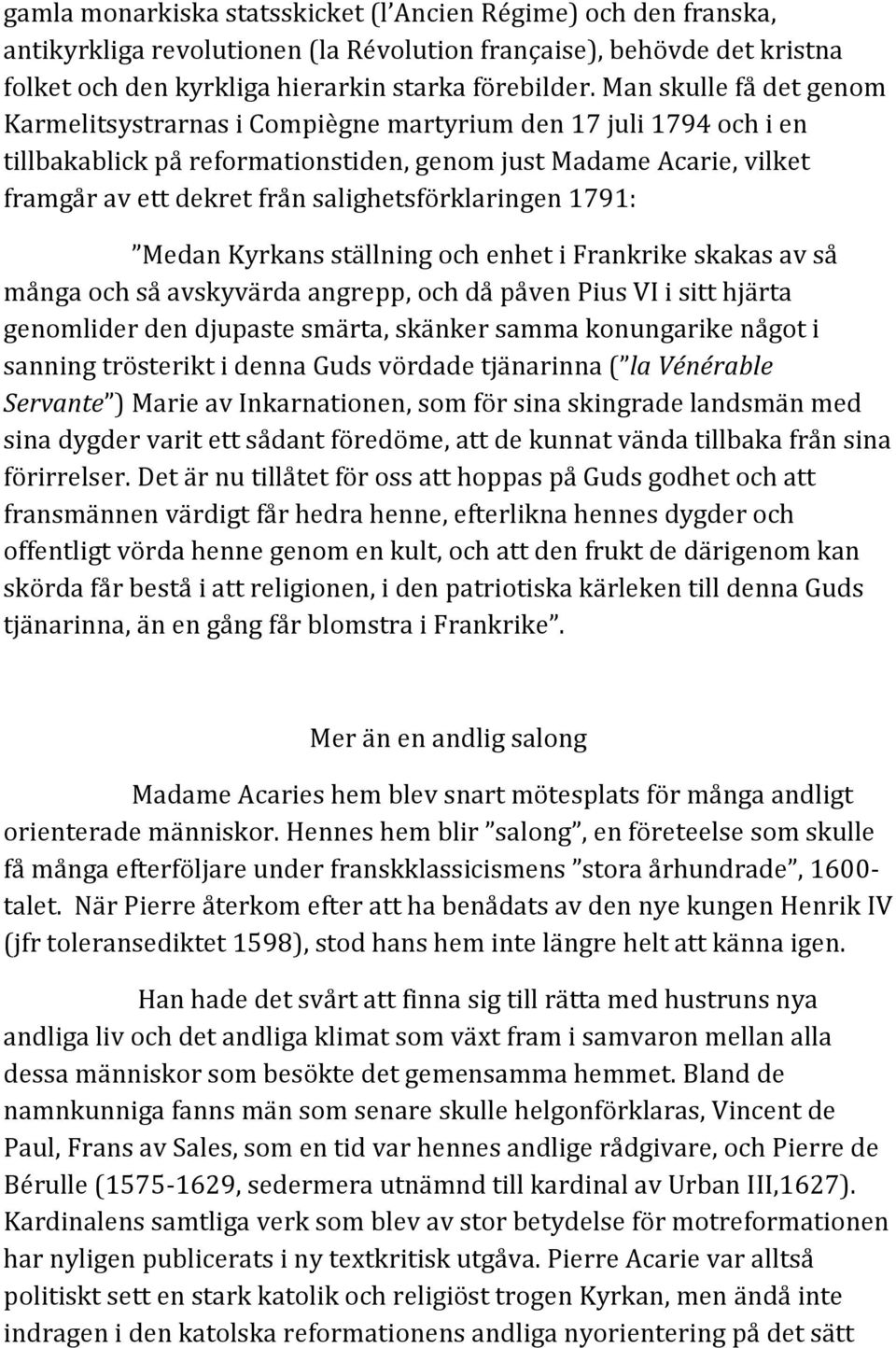 salighetsförklaringen 1791: Medan Kyrkans ställning och enhet i Frankrike skakas av så många och så avskyvärda angrepp, och då påven Pius VI i sitt hjärta genomlider den djupaste smärta, skänker