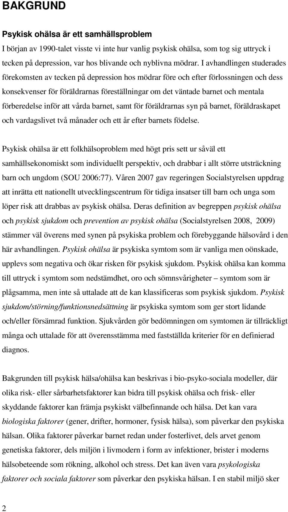 förberedelse inför att vårda barnet, samt för föräldrarnas syn på barnet, föräldraskapet och vardagslivet två månader och ett år efter barnets födelse.