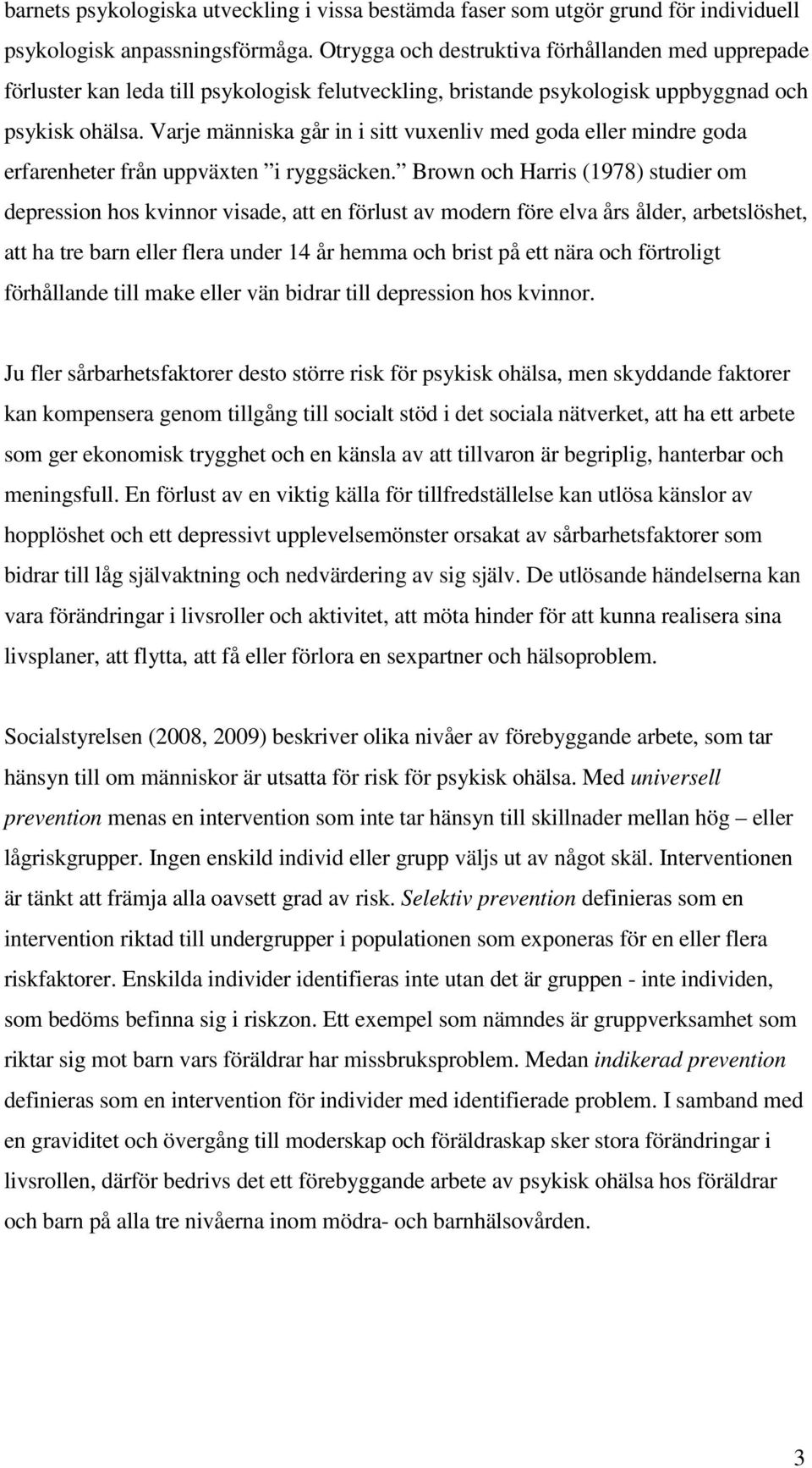 Varje människa går in i sitt vuxenliv med goda eller mindre goda erfarenheter från uppväxten i ryggsäcken.