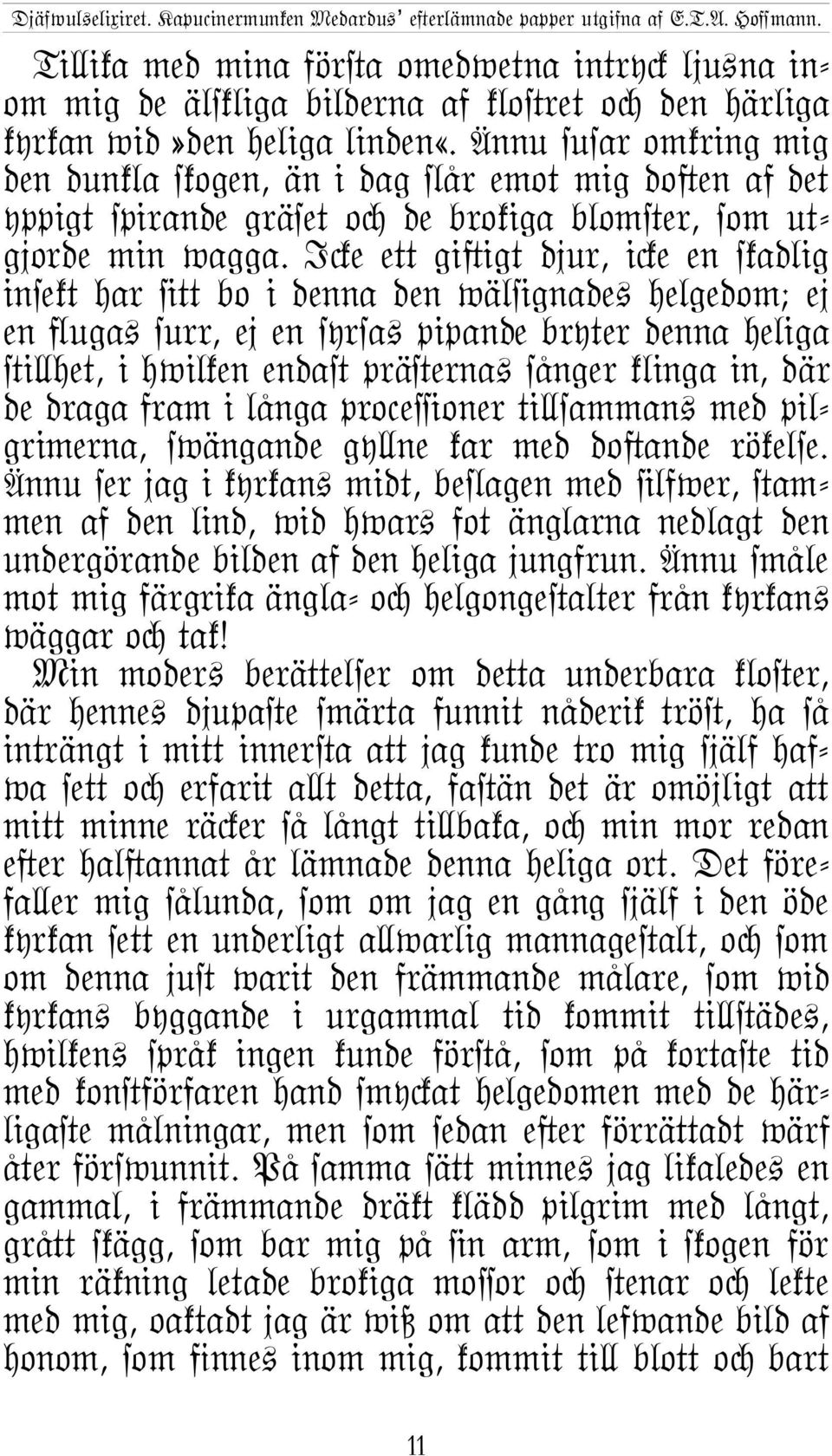 I%e eµ gi}igt djur, i%e en skadlig insekt har @µ bo i denna den wälsignade+ helgedom; ej en ]uga+ surr, ej en syrsa+ pipande bryter denna heliga #i\het, i hwilken enda# prä#erna+ sånger klinga in,