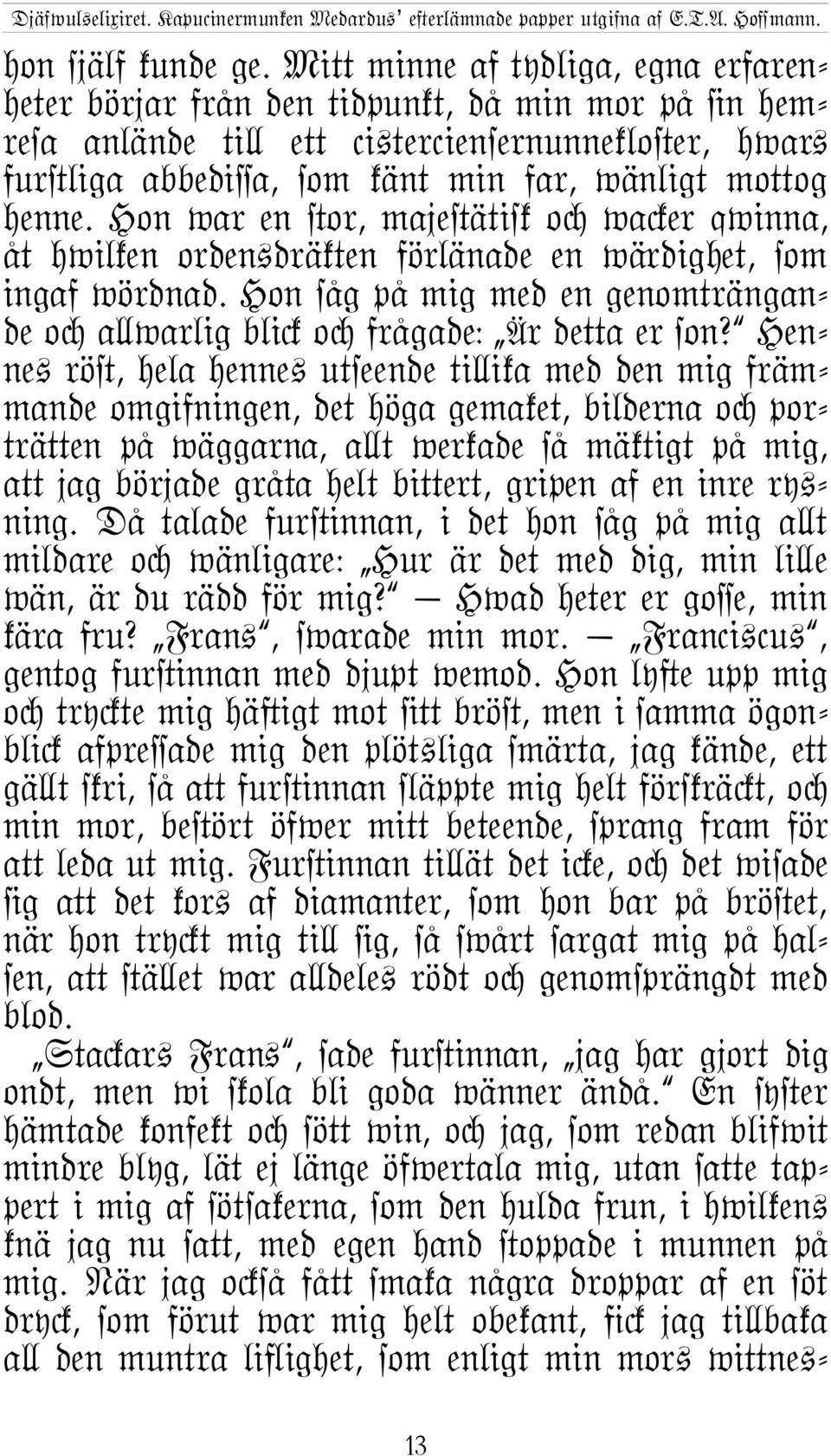 Hon war en #or, maje#ätisk oc wa%er qwinna, åt hwilken orden+dräkten förlänade en wärdighet, som ingaf wördnad. Hon såg på mig med en genomträngande oc a\warlig bli% oc frågade: Är deµa er son?