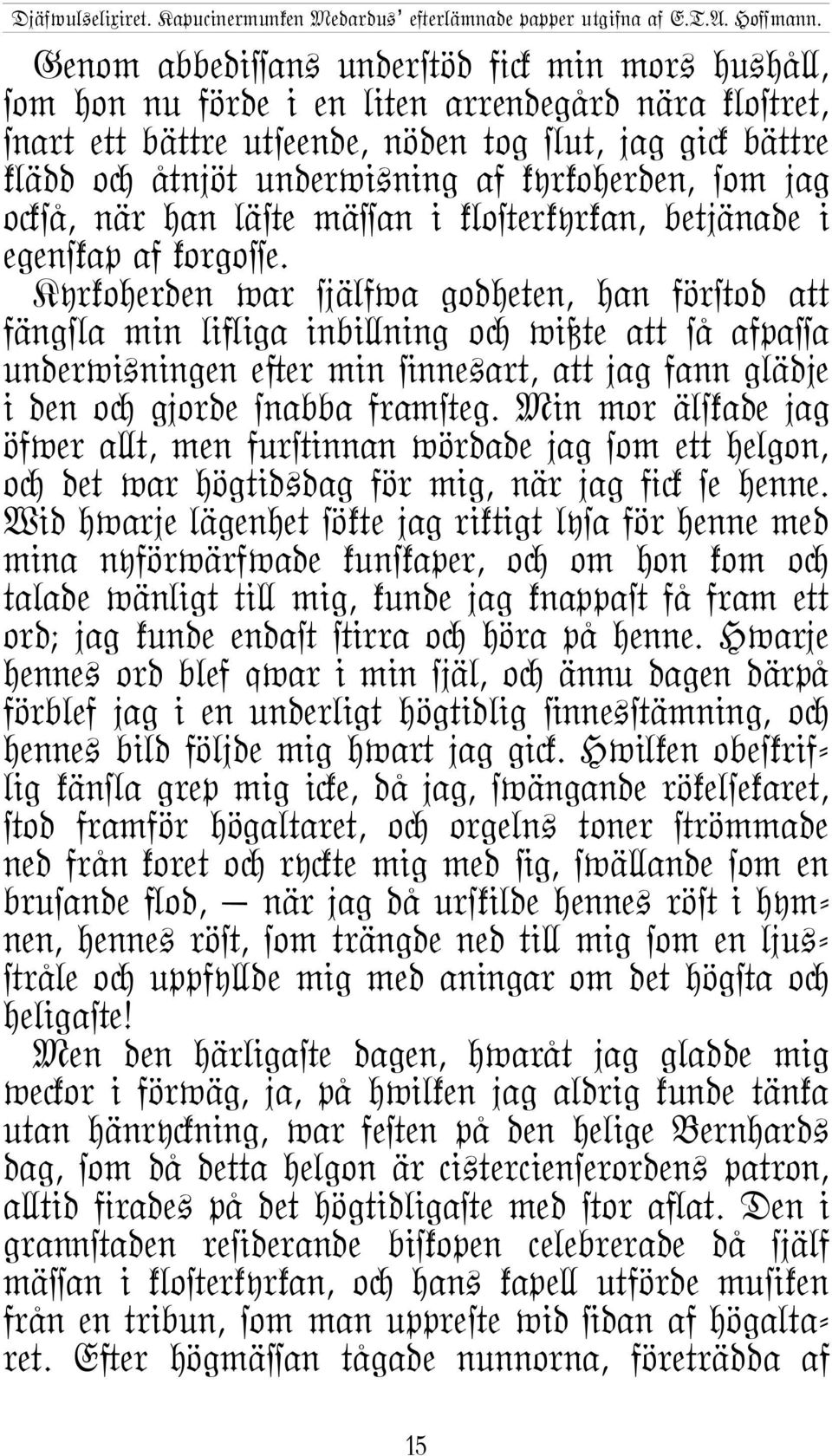 Kyrkoherden war själfwa godheten, han för#od aµ fängªa min li]iga inbi\ning oc wißte aµ så afpaûa underwi+ningen e}er min @nne+art, aµ jag fann glädje i den oc gjorde snabba fram#eg.