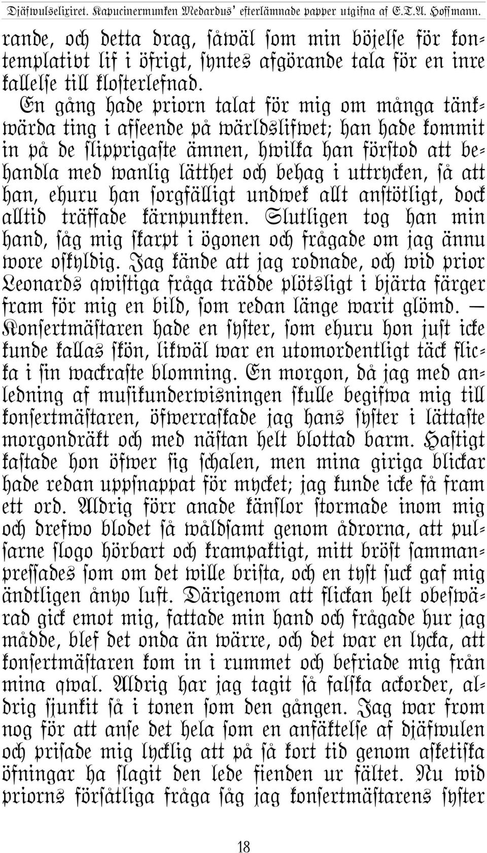 aµ han, ehuru han sorgfä\igt undwek a\t an#ötligt, do% a\tid trä{ade kärnpunkten. Slutligen tog han min hand, såg mig skarpt i ögonen oc frågade om jag ännu wore oskyldig.