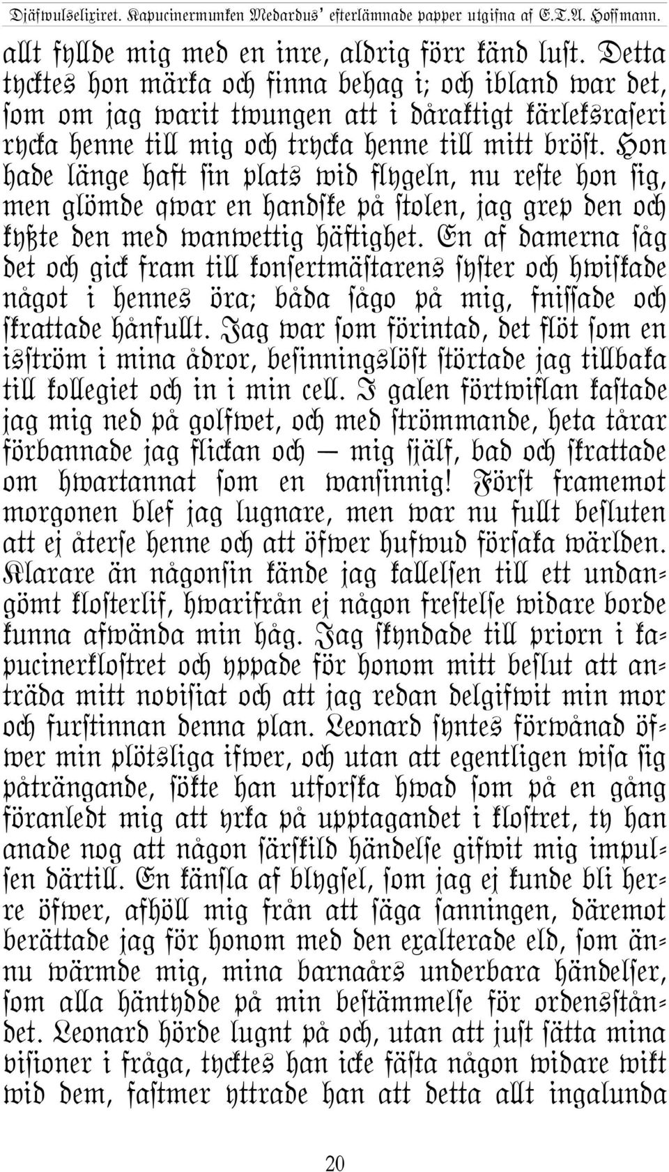 Hon hade länge ha} @n plat+ wid ]ygeln, nu re#e hon @g, men glömde qwar en handske på #olen, jag grep den oc kyßte den med wanweµig hä}ighet.