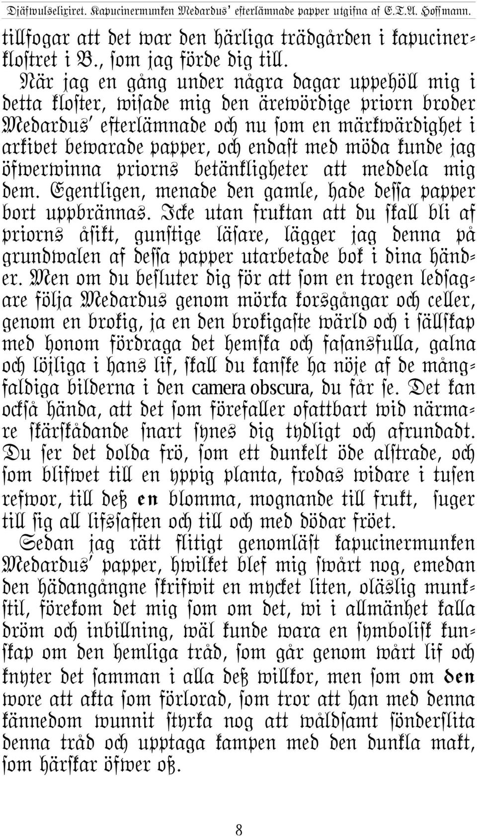 kunde jag öfwerwinna priorn+ betänkligheter aµ meddela mig dem. Egentligen, menade den gamle, hade deûa papper bort uppbränna+.