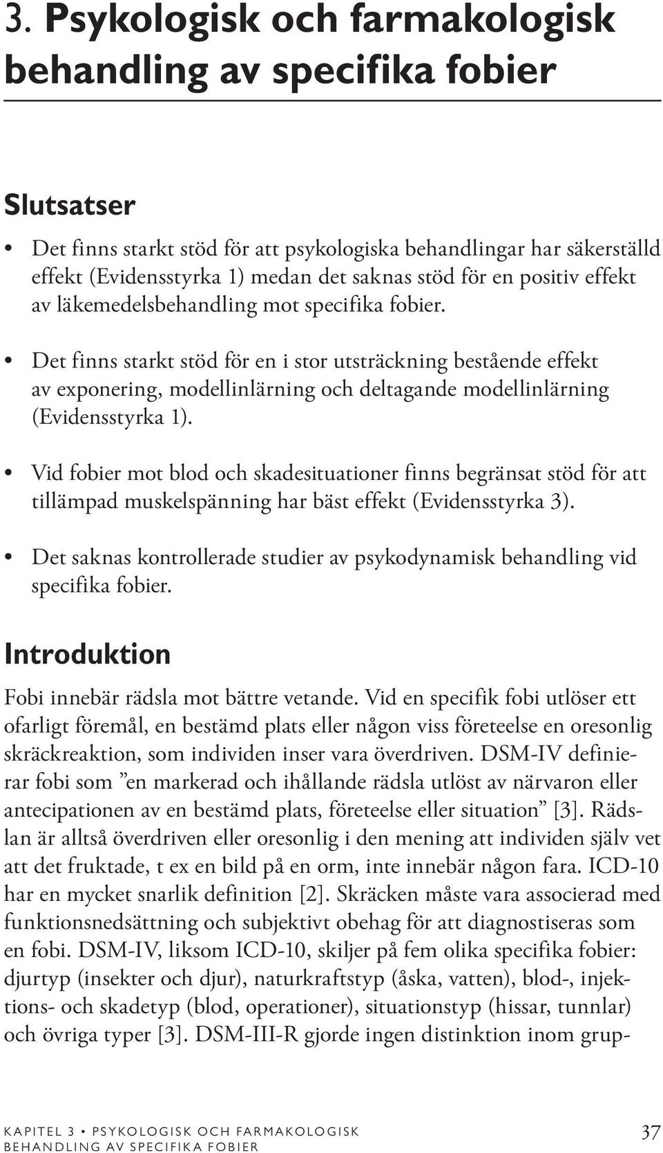 Det finns starkt stöd för en i stor utsträckning bestående effekt av exponering, modellinlärning och deltagande modellinlärning (Evidensstyrka 1).