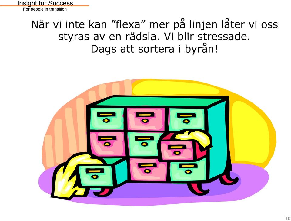en rädsla. Vi blir stressade.
