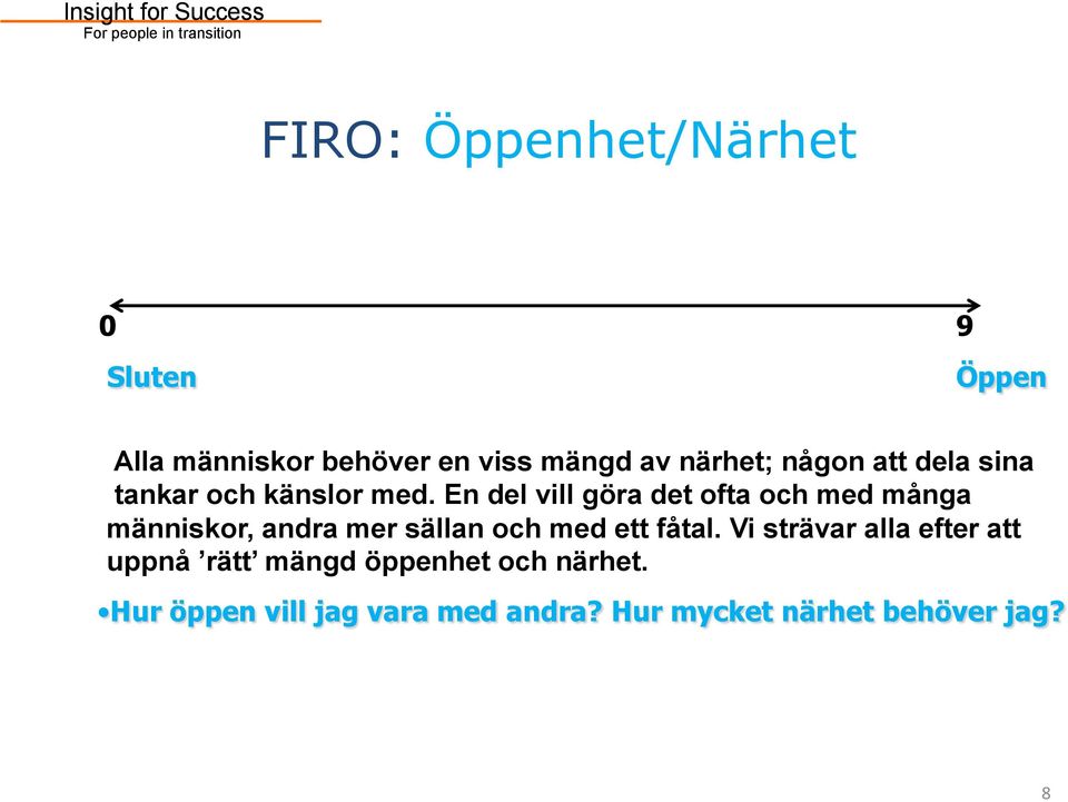 En del vill göra det ofta och med många människor, andra mer sällan och med ett fåtal.