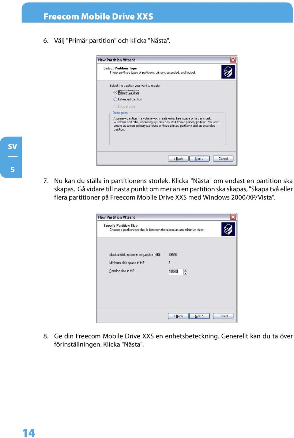 Gå vidare till nästa punkt om mer än en partition ska skapas, "Skapa två eller flera partitioner på Freecom