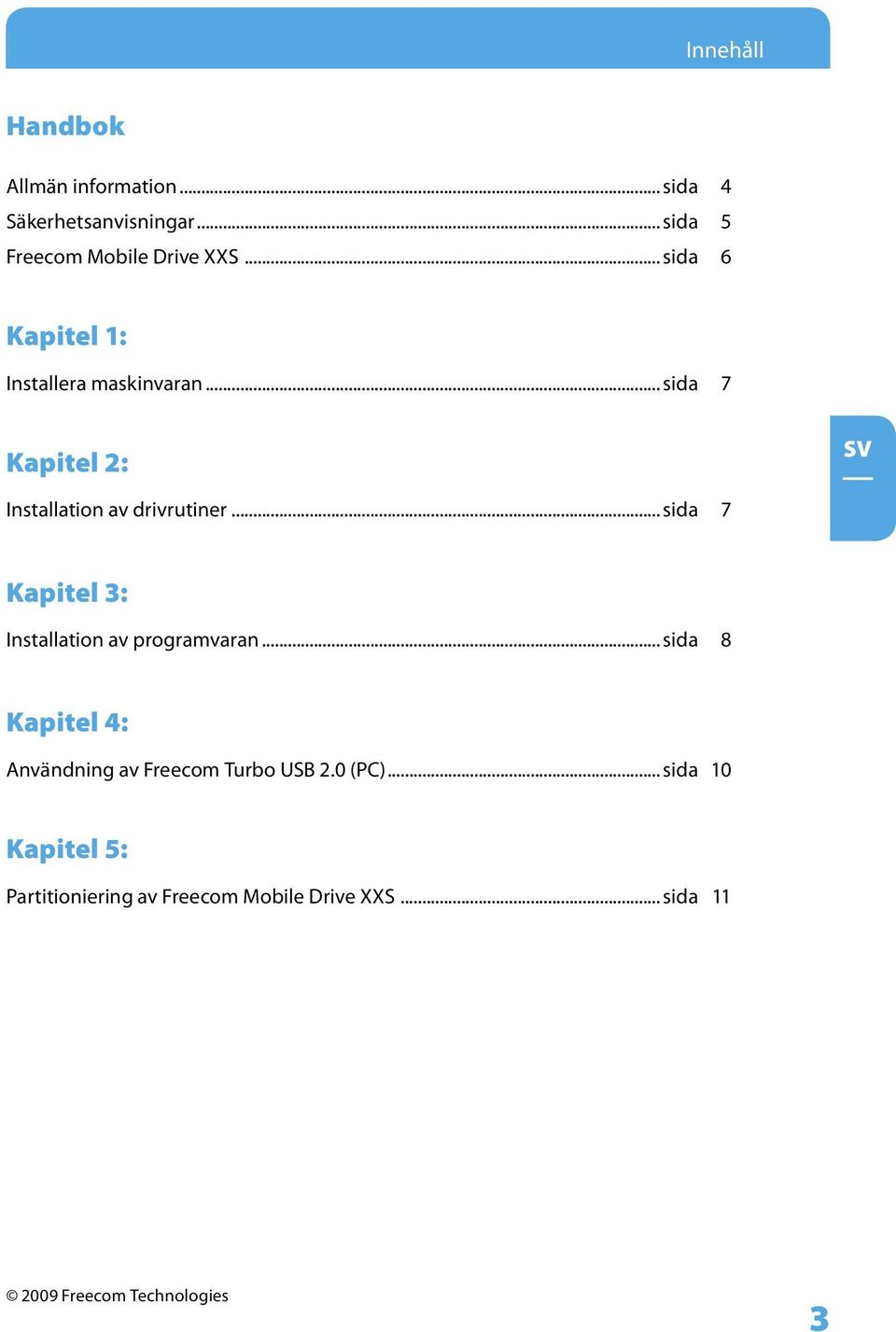 .. sida 7 Kapitel 3: Installation av programvaran... sida 8 Kapitel 4: Användning av Freecom Turbo USB 2.