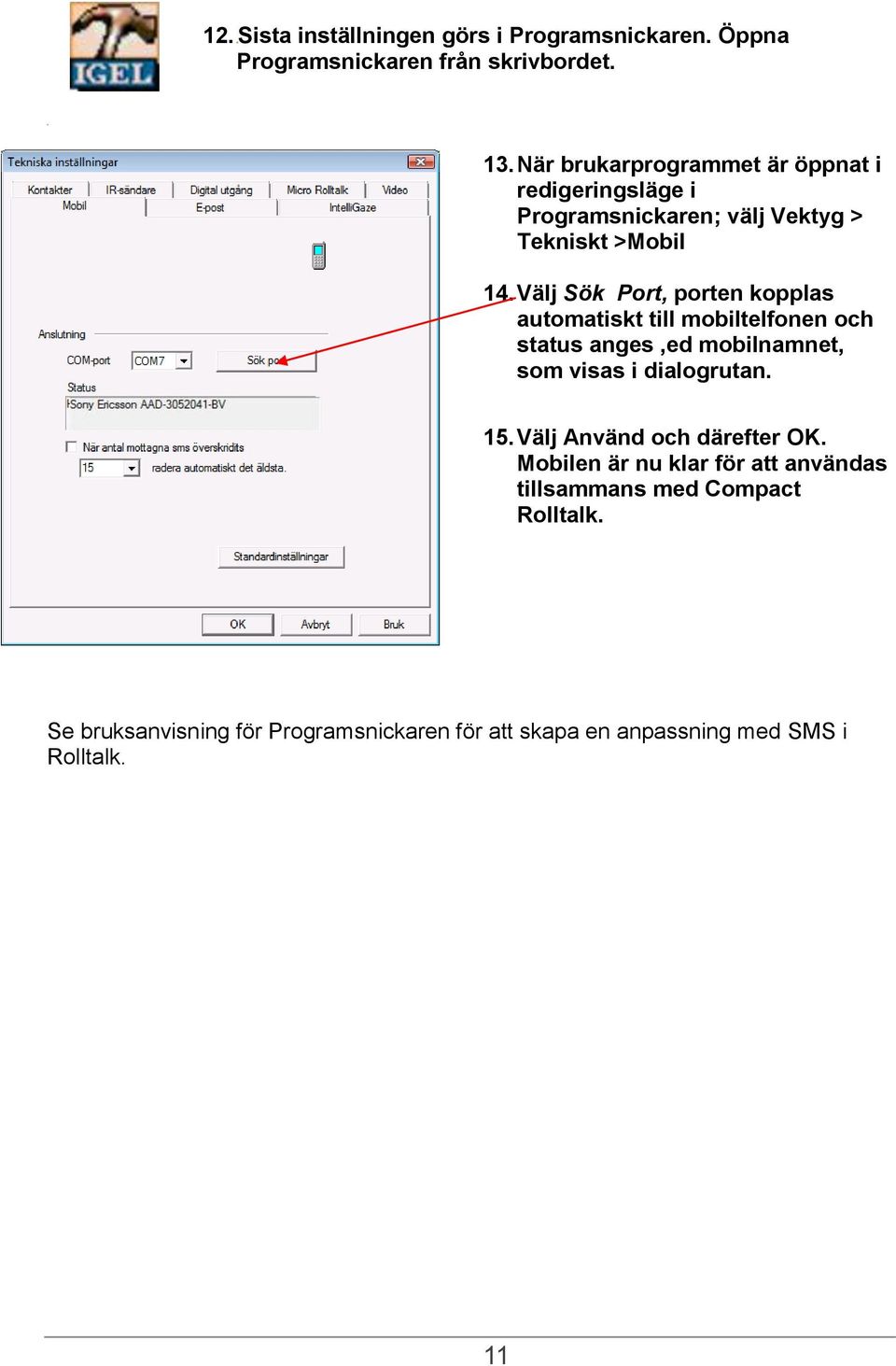 Välj Sök Port, porten kopplas automatiskt till mobiltelfonen och status anges,ed mobilnamnet, som visas i dialogrutan. 15.