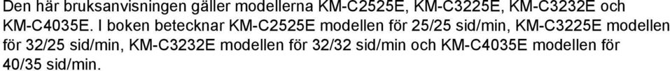 I boken betecknar KM-C2525E modellen för 25/25 sid/min, KM-C3225E