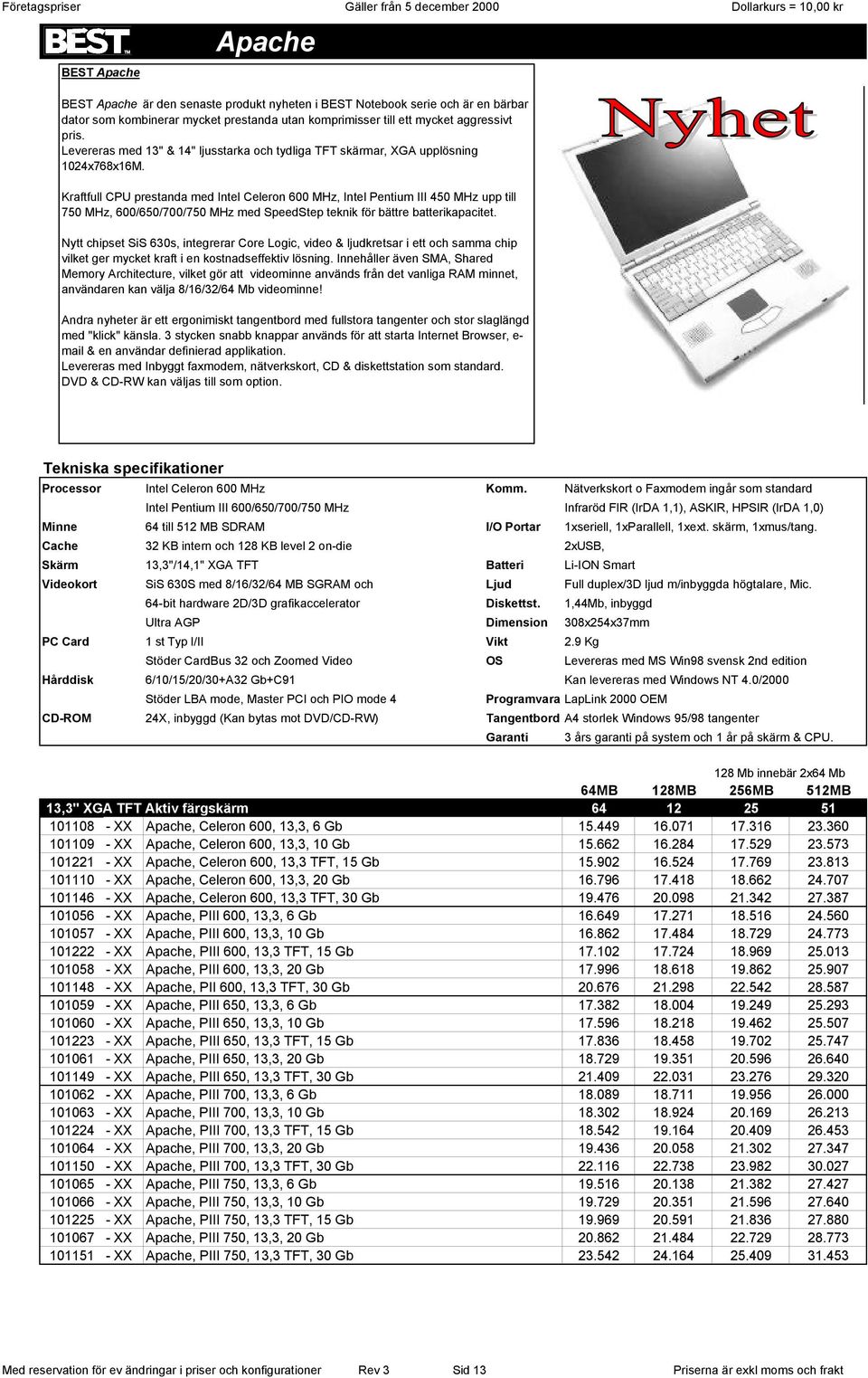 Kraftfull CPU prestanda med Intel Celeron 600 MHz, Intel Pentium III 450 MHz upp till 750 MHz, 600/650/700/750 MHz med SpeedStep teknik för bättre batterikapacitet.