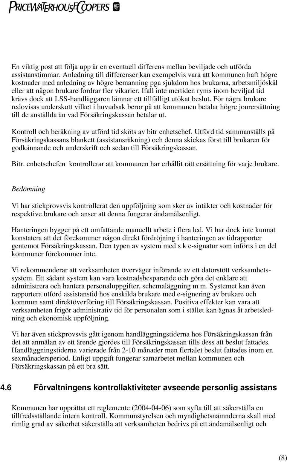 vikarier. Ifall inte mertiden ryms inom beviljad tid krävs dock att LSS-handläggaren lämnar ett tillfälligt utökat beslut.