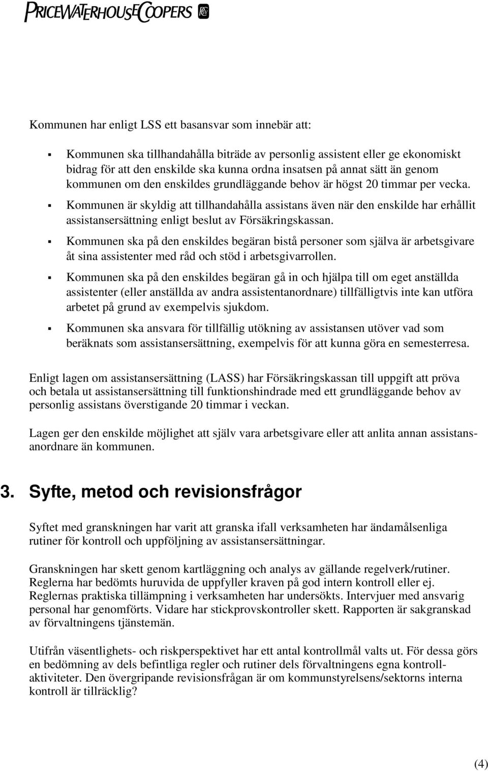 Kommunen är skyldig att tillhandahålla assistans även när den enskilde har erhållit assistansersättning enligt beslut av Försäkringskassan.