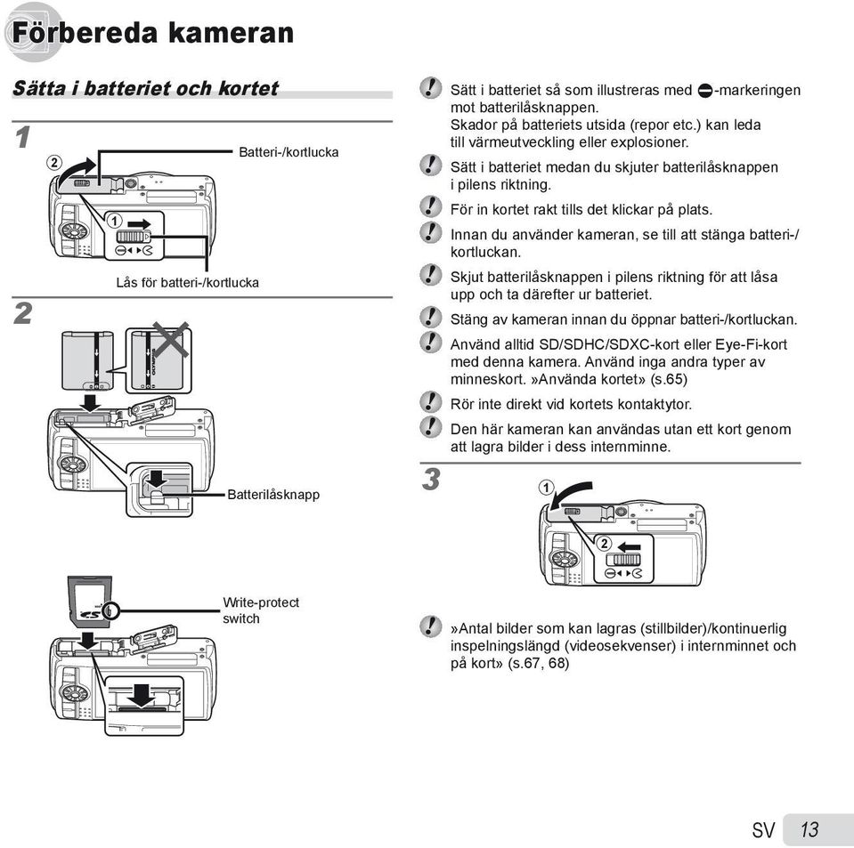 För in kortet rakt tills det klickar på plats. Innan du använder kameran, se till att stänga batteri-/ kortluckan.