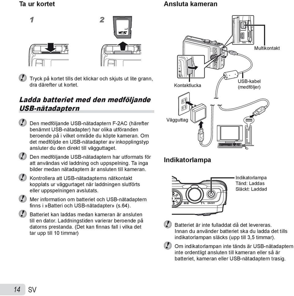 Om det medföljde en USB-nätadapter av inkopplingstyp ansluter du den direkt till vägguttaget. Den medföljande USB-nätadaptern har utformats för att användas vid laddning och uppspelning.