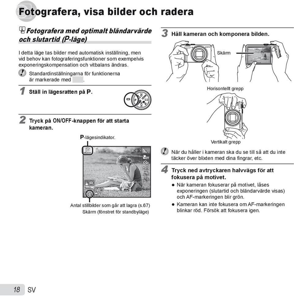 Skärm Horisontellt grepp 2 Tryck på n-knappen för att starta kameran. P-lägesindikator. P 4 00:34 16 M 0.0 WB ISO Antal stillbilder som går att lagra (s.