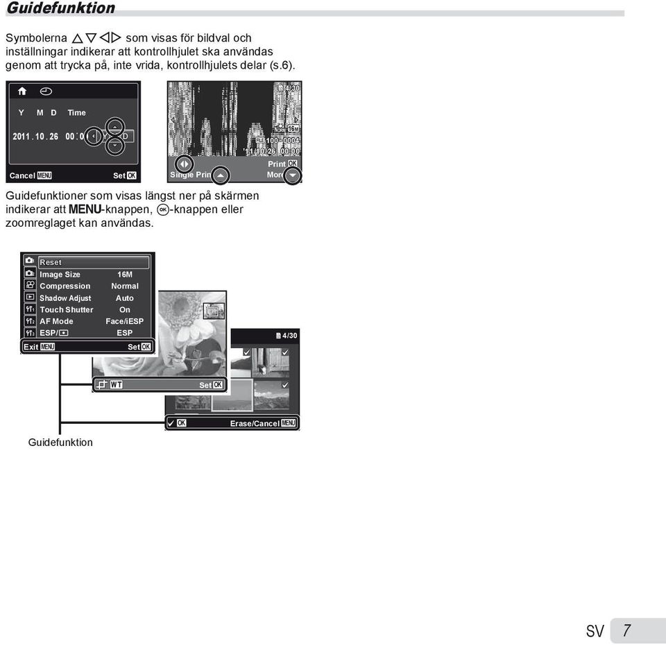 26 00: 00 Y/M/D NORM 16M FILE 100 0004 11/10/26 00:00 Print OK Cancel MENU Set OK Single Print More Guidefunktioner som visas längst ner på skärmen