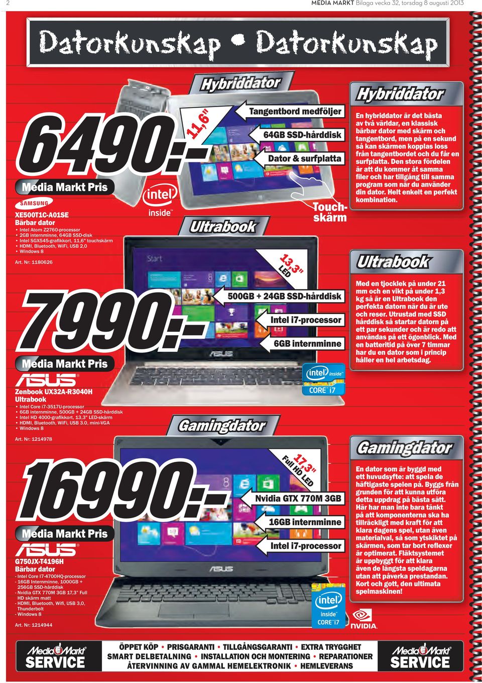 Nr: 1180626 500GB + 24GB SSD-hårddisk Intel i7-processor 6GB internminne Hybriddator En hybriddator är det bästa av två världar, en klassisk bärbar dator med skärm och tangentbord, men på en sekund