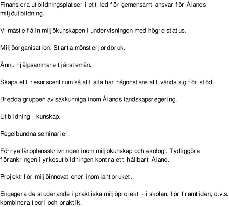 Bredda gruppen av sakkunniga inom Ålands landskapsregering. Utbildning - kunskap. Regelbundna seminarier. Förnya läroplansskrivningen inom miljökunskap och ekologi.