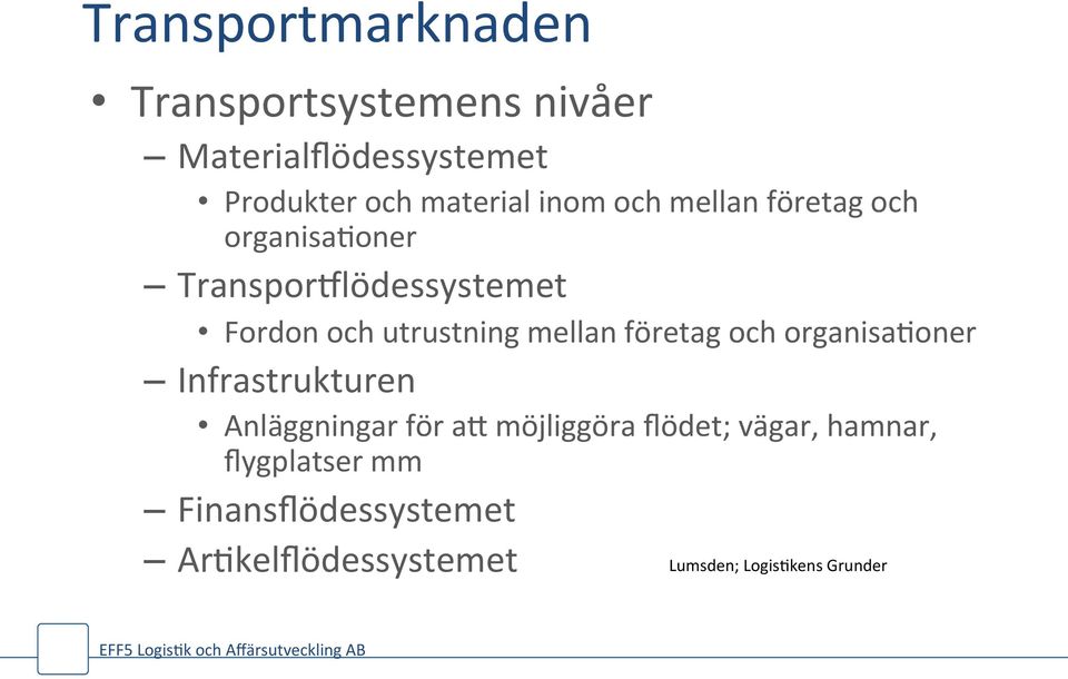 mellan företag och organisa*oner Infrastrukturen Anläggningar för ah möjliggöra flödet;