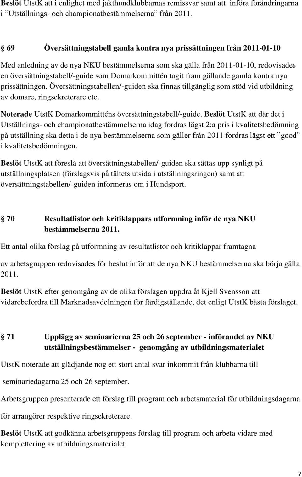 Domarkommittén tagit fram gällande gamla kontra nya prissättningen. Översättningstabellen/-guiden ska finnas tillgänglig som stöd vid utbildning av domare, ringsekreterare etc.