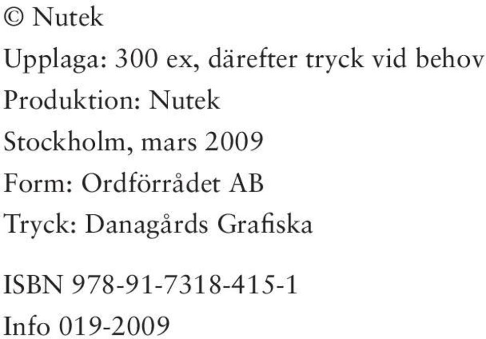 2009 Form: Ordförrådet AB Tryck: Danagårds