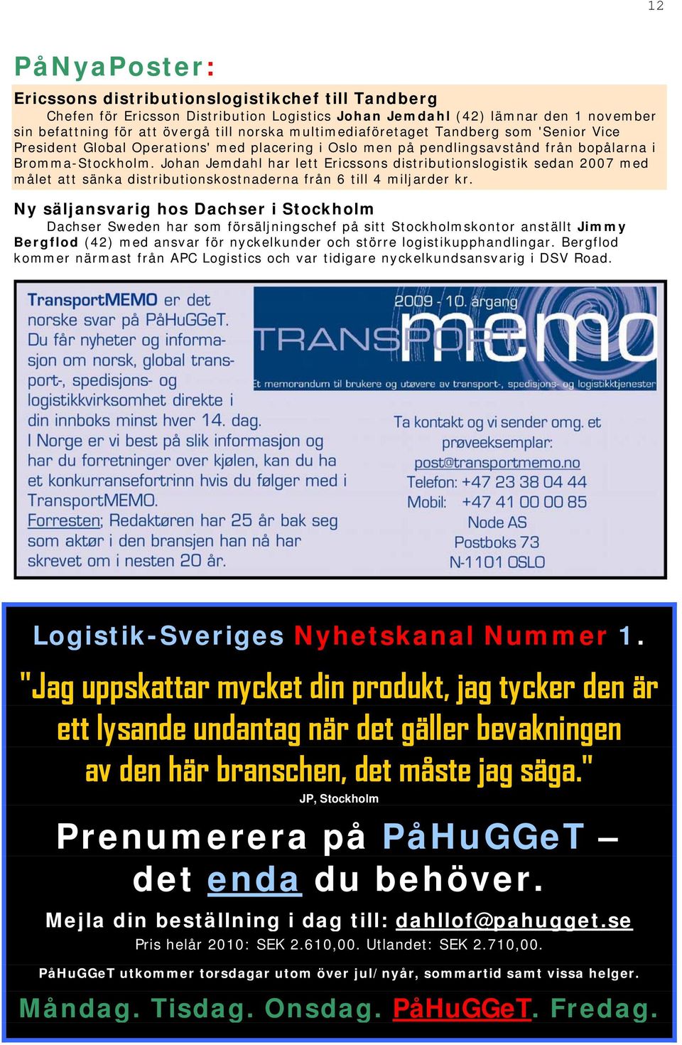 Johan Jemdahl har lett Ericssons distributionslogistik sedan 2007 med målet att sänka distributionskostnaderna från 6 till 4 miljarder kr.