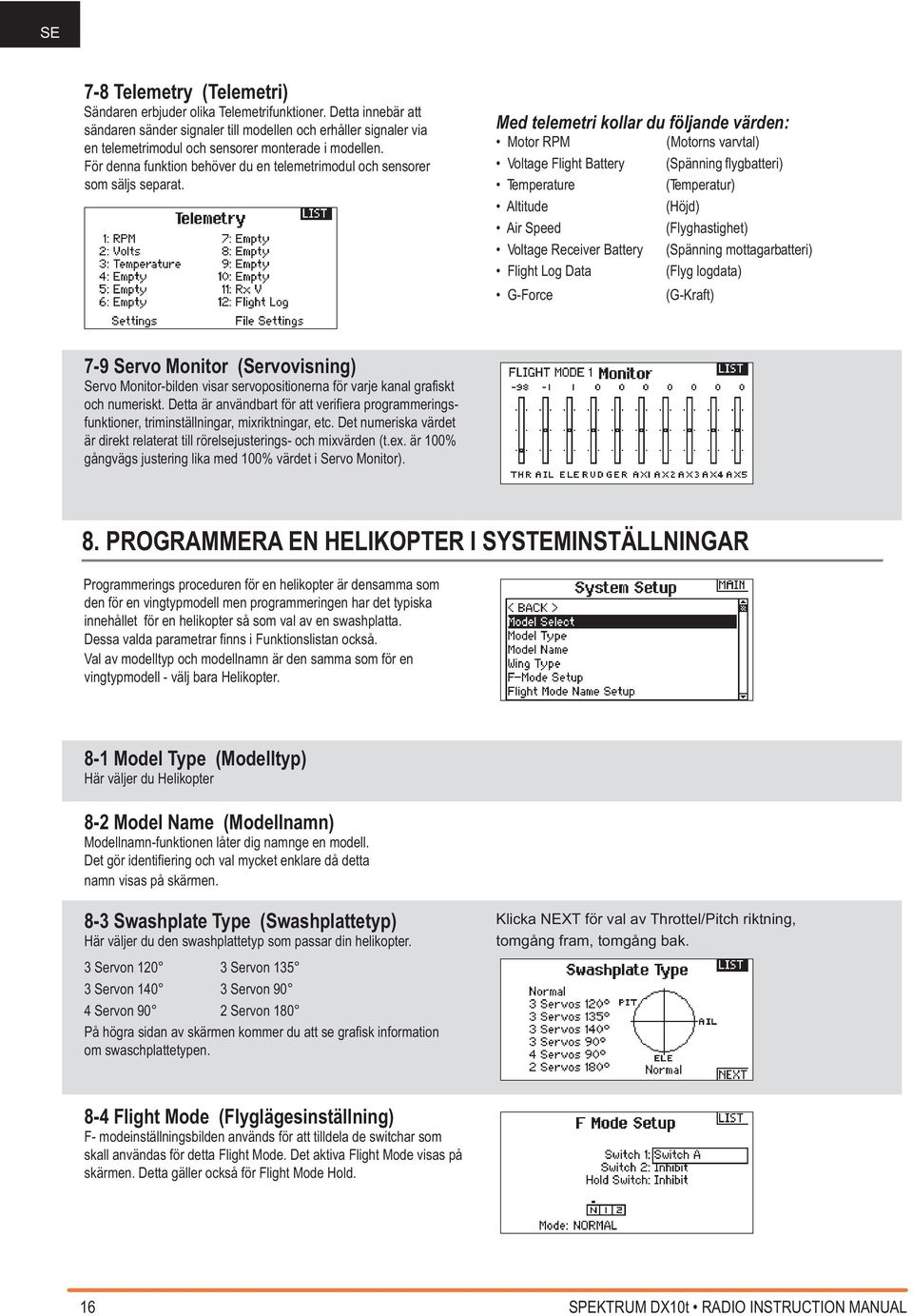 För denna funktion behöver du en telemetrimodul och sensorer som säljs separat.