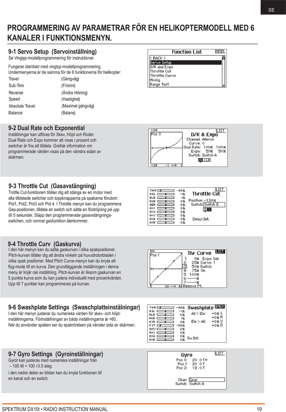 Undermenyerna är de samma för de 6 funktionerna för helikopter: Travel (Gångväg) Sub-Trim (Fintrim) Reverse Speed Absolute Travel Balance (Ändra riktning) (Hastighet) (Maximal gångväg) (Balans) 9-2