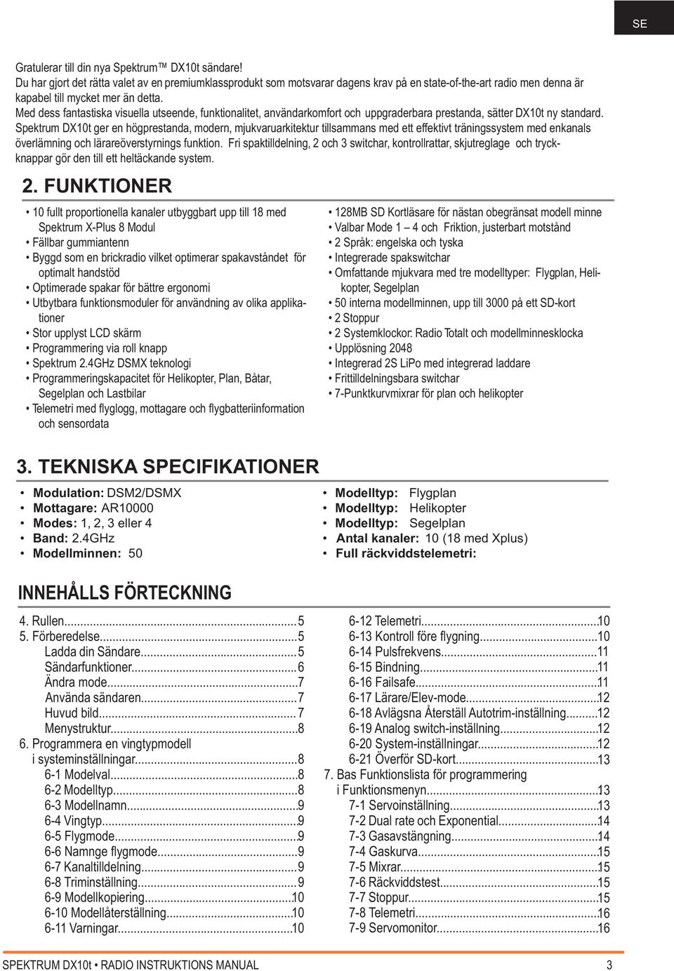 Med dess fantastiska visuella utseende, funktionalitet, användarkomfort och uppgraderbara prestanda, sätter DX10t ny standard.