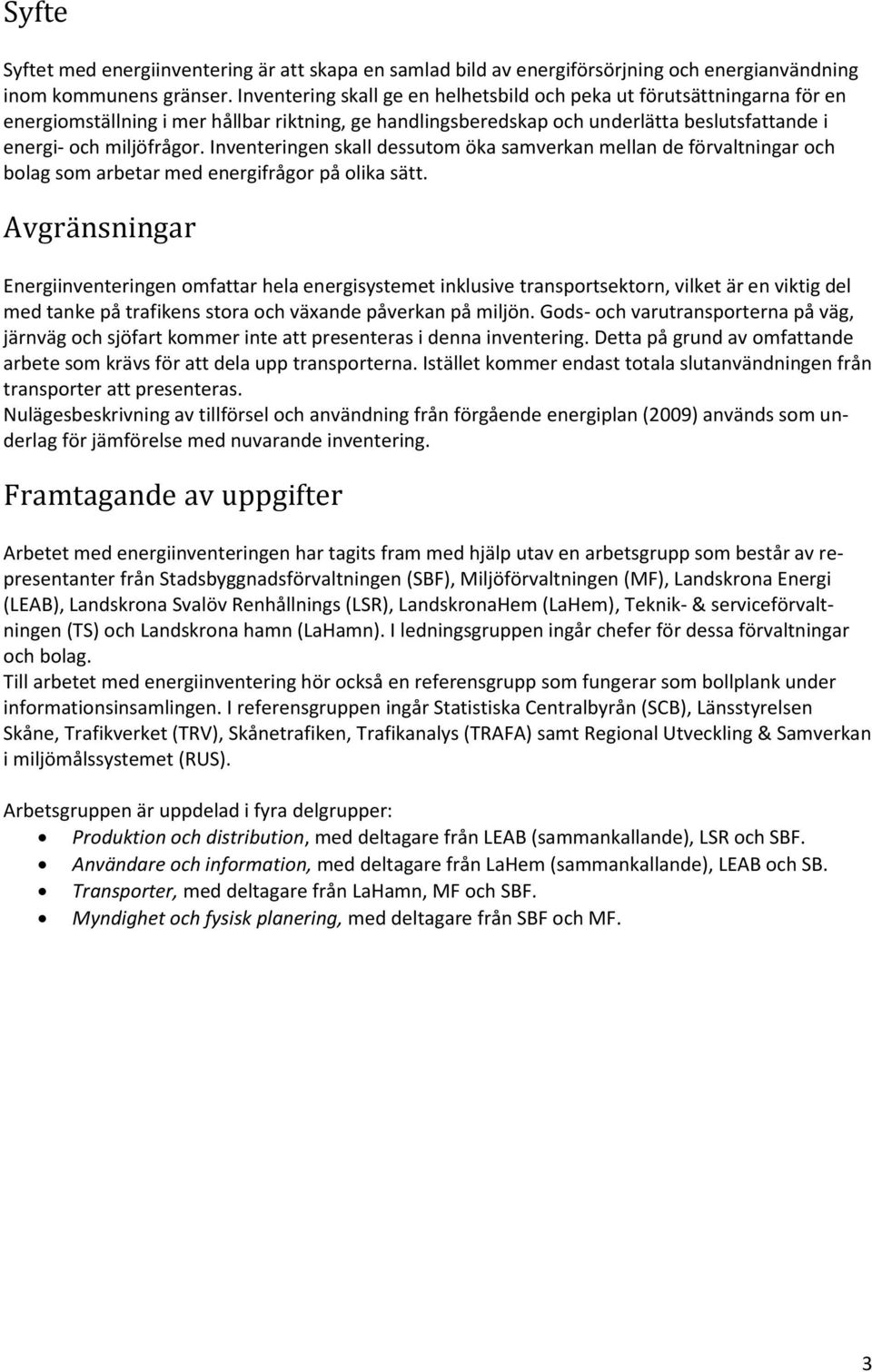 Inventeringen skall dessutom öka samverkan mellan de förvaltningar och bolag som arbetar med energifrågor på olika sätt.