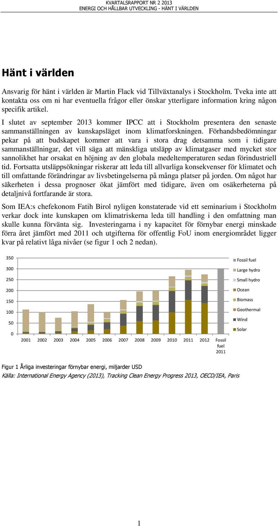 I slutet av september 2013 kommer IPCC att i Stockholm presentera den senaste sammanställningen av kunskapsläget inom klimatforskningen.