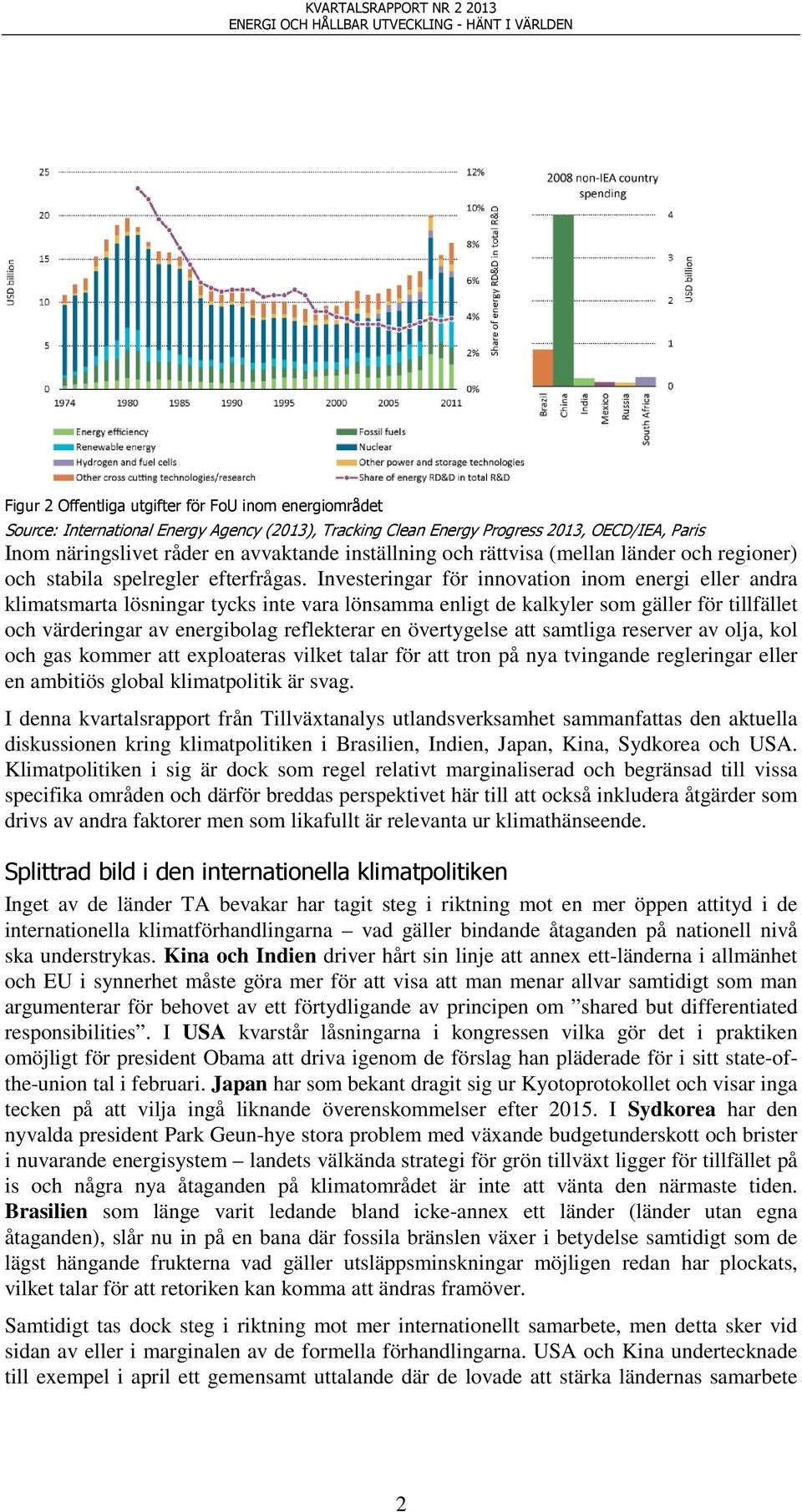 Investeringar för innovation inom energi eller andra klimatsmarta lösningar tycks inte vara lönsamma enligt de kalkyler som gäller för tillfället och värderingar av energibolag reflekterar en