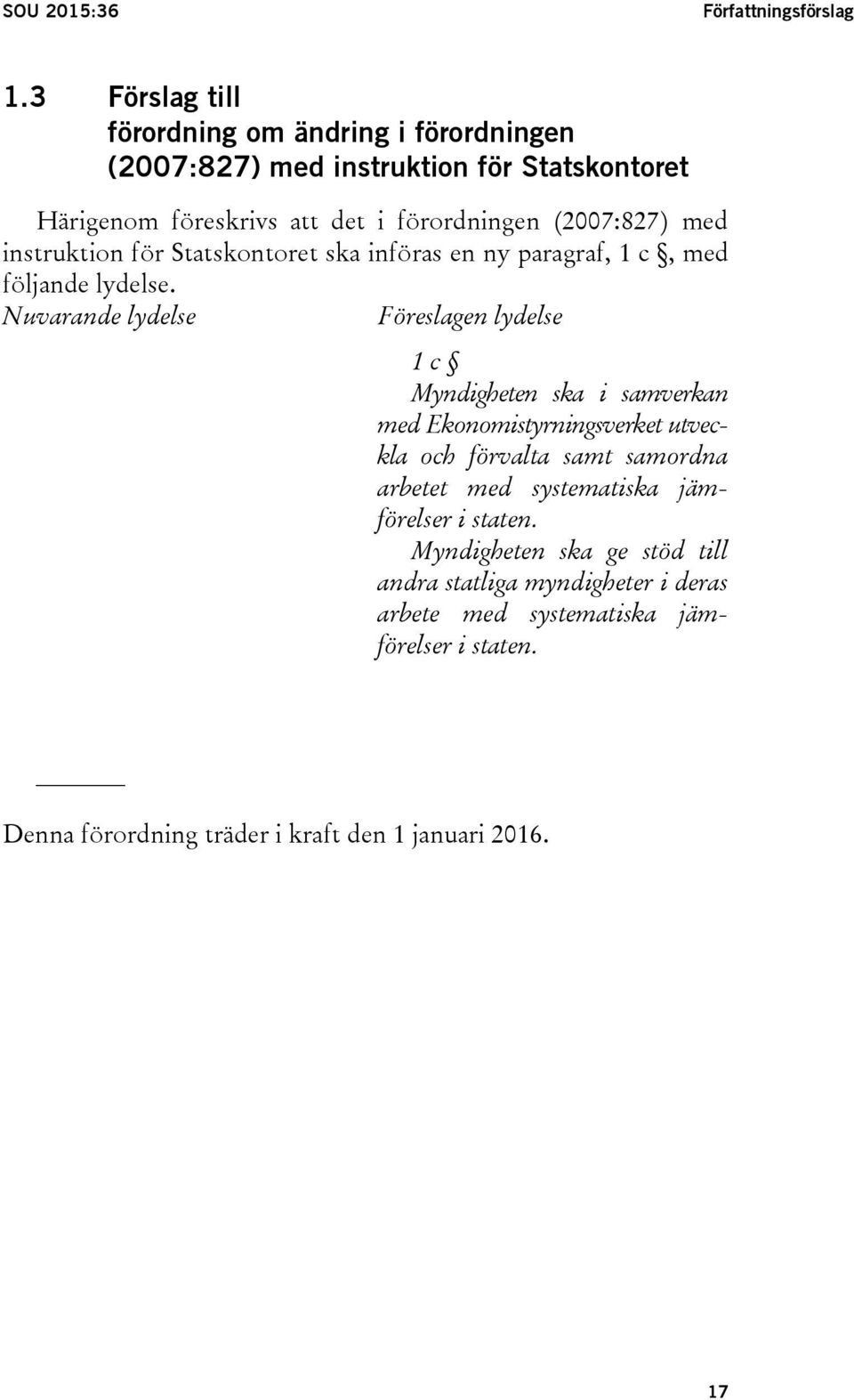 med instruktion för Statskontoret ska införas en ny paragraf, 1 c, med följande lydelse.