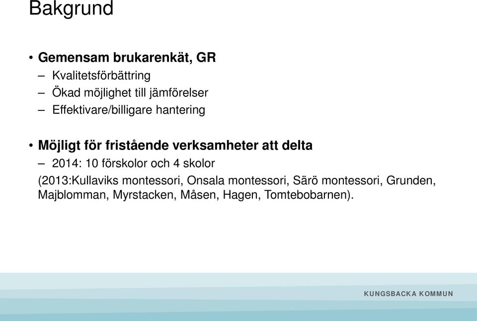 att delta 2014: 10 förskolor och 4 skolor (2013:Kullaviks montessori, Onsala