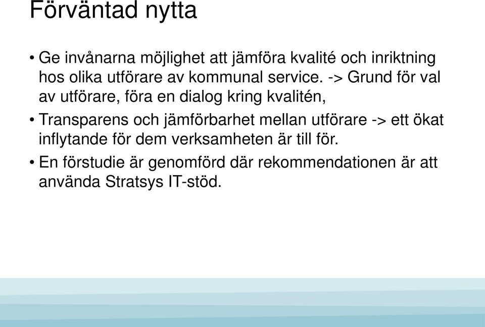 -> Grund för val av utförare, föra en dialog kring kvalitén, Transparens och